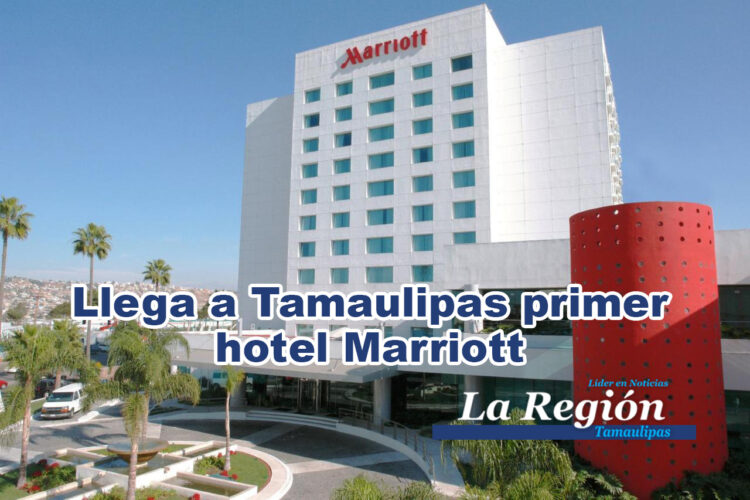 Llega a Tamaulipas primer hotel Marriott