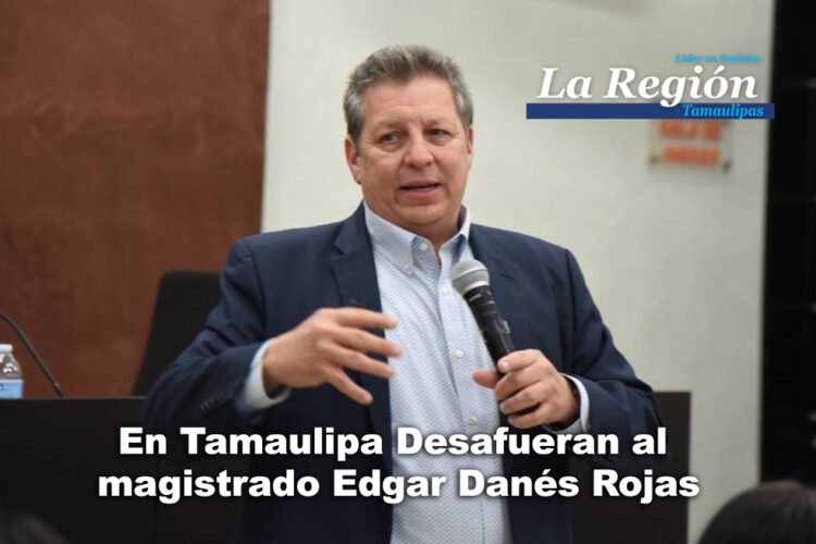 Congreso desafuera al magistrado Edgar Danés Rojas en Tamaulipas