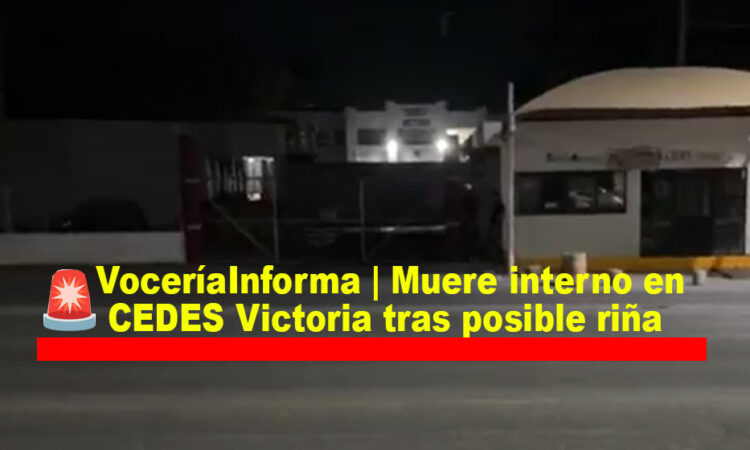 ⚠️ #VoceríaInforma | Muere interno en CEDES Victoria tras posible riña