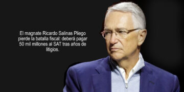 Suprema Corte pone punto final: Salinas Pliego pierde y deberá pagar 50 mil millones de pesos al SAT