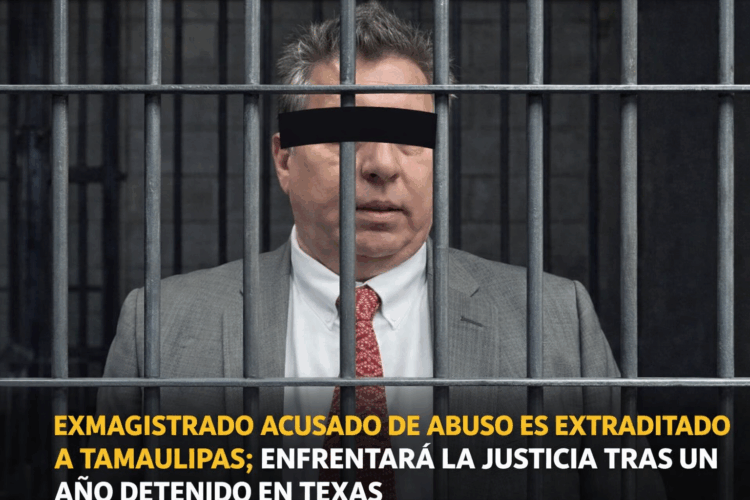 Exmagistrado acusado de abuso es extraditado a Tamaulipas; enfrentará la justicia tras un año detenido en Texas